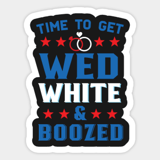 Time To Get Wed White And Boozed Funny American Wedding Sticker